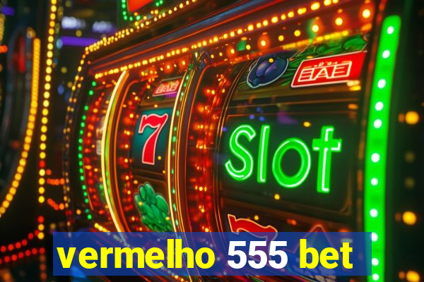 vermelho 555 bet